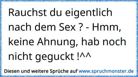 Rauchst Du Eigentlich Nach Dem Sex Hmm Keine Ahnung Hab Noch Nicht Geguckt