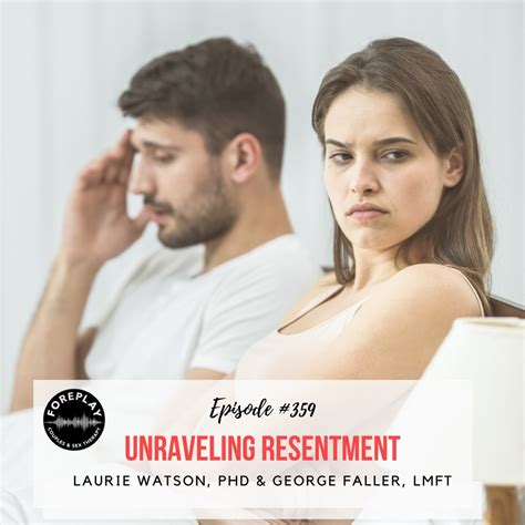 Episode Unraveling Resentment Foreplay Radio Couples And Sex Therapy