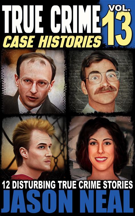 True Crime Case Histories - Volume 13: 12 Disturbing True Crime Stories