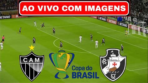 🔴atlÉtico Mg X Vasco Ao Vivo Com Imagens Copa Do Brasil 2024