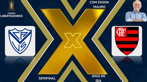 NarraÇÃo Ao Vivo Vélez Sársfield X Flamengo Semifinal Da