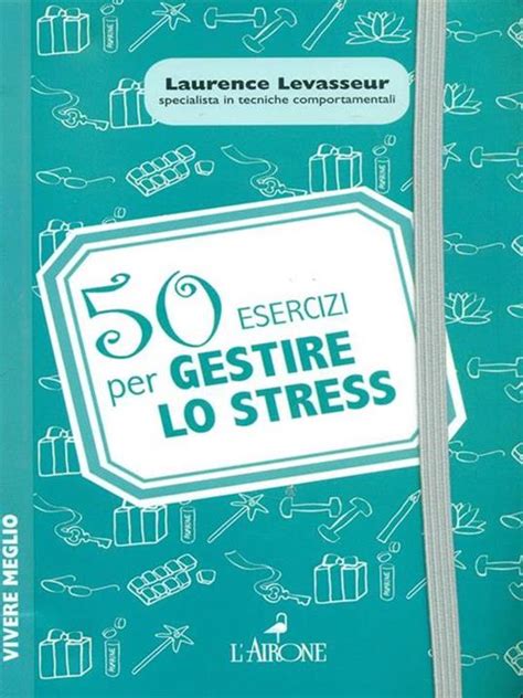 Esercizi Per Gestire Lo Stress Laurence Levasseur Libro L