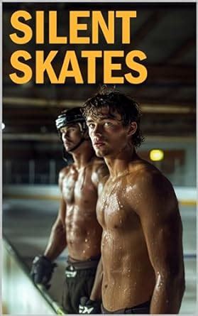 Silent Skates A Love On Ice Gay Male Erotica LGBTQ Erotic Explicit Sex MM MMM First Time