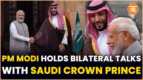 Pm Modi Saudi Crown Prince Hold Bilateral Talks Discusses Trade And