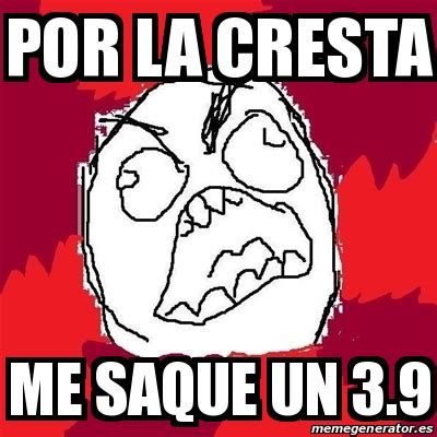 Meme Rage FU Por La Cresta Me Saque Un 3 9 21562636