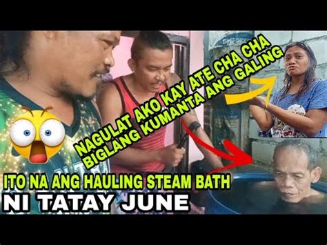 GAGALING NA KAYA SI TATAY JUNE LAST NA STEAM BATH PANOORIN HANGGANG