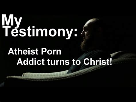 My Testimony Atheist Porn Addict Turns To Christ YouTube