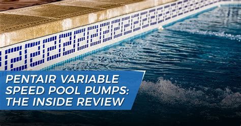 Pentair Variable Speed Pool Pumps: The Inside Review - GPS Pools