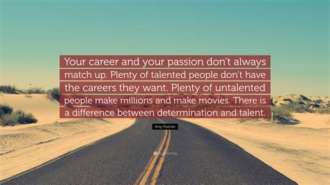 Amy Poehler Quote: “Your career and your passion don’t always match up