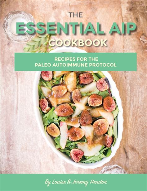 The Essential Aip Cookbook 115 Recipes For The Paleo Autoimmune