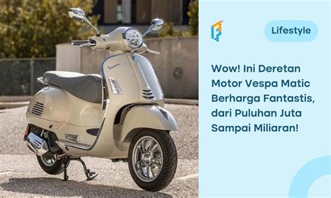 Daftar Harga Vespa Matic Terbaru Pilih Yang Mana