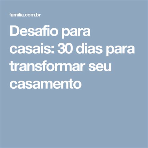 Desafio Para Casais Dias Para Transformar Seu Casamento Familia