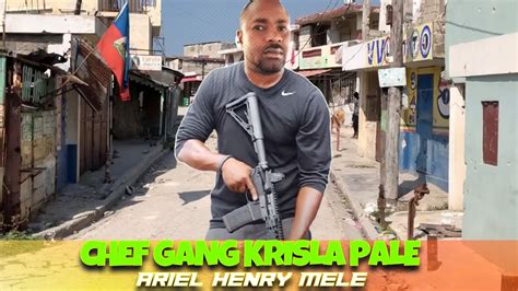 Chef Gang Krisla Pale Bagay La Pap Dous Menm Pou Ariel Henry Tout Moun