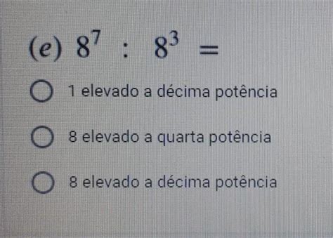 1 Elevado A Sétima Potência - qual resposta é a correta ?? a) 1 elevado a décima potência b) 8 ...