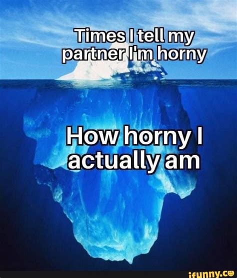 Times Tell My Partnen M Horny How Horny I Actually Am IFunny