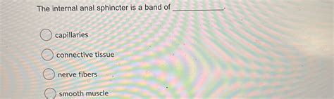 Solved The Internal Anal Sphincter Is A Band Chegg