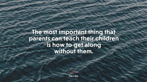 #686773 The best thing parents can do is to teach their children to