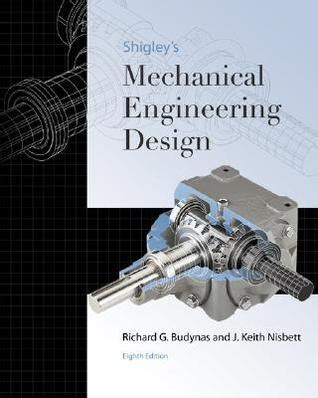 Shigley S Mechanical Engineering Design By Richard G Budynas Goodreads