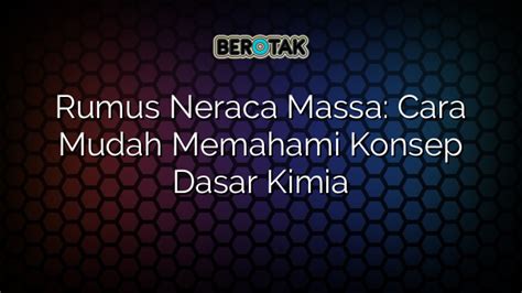 √ Rumus Neraca Massa Cara Mudah Memahami Konsep Dasar Kimia