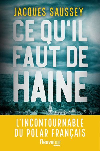 Ce Qu Il Faut De Haine Dernier Livre De Jacques Saussey Pr Commande