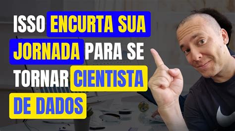 Isso Encurta Sua Jornada Para Se Tornar Cientista De Dados Youtube