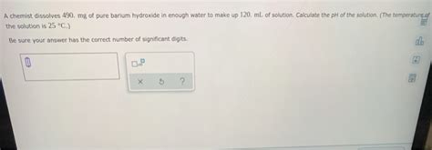 Solved A Chemist Dissolves 490 Mg Of Pure Barium Hydroxide