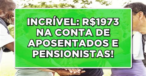 Aposentados E Pensionistas Receber O R Do Inss Confira Como