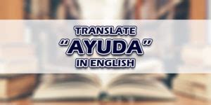 Ayuda In English – Translate “Ayuda” In English