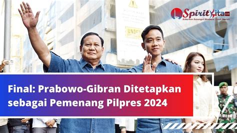 Prabowo Gibran Ditetapkan Sebagai Pemenang Pilpres 2024 Spiritkita