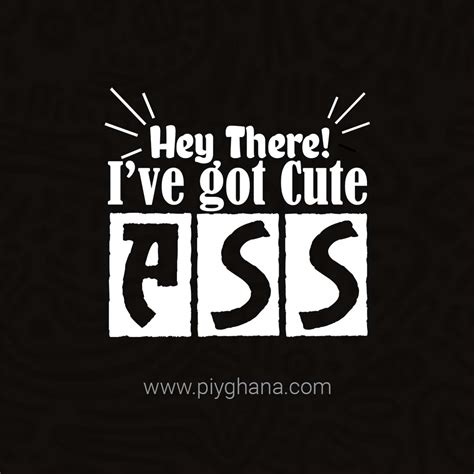 I Ve Got Cute Ass Piy Ghana