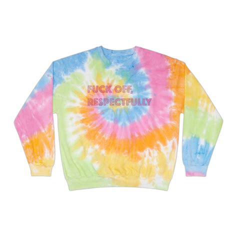 Fuck Off Respectfully Unisex Tie Dye Sweatshirt Hangover Fun Party