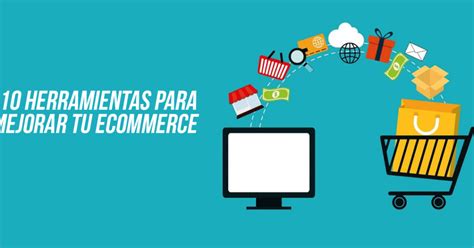 Las Mejores Herramientas Para Mejorar Tu Ecommerce