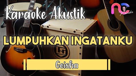 Karaoke Lumpuhkan Ingatanku Geisha Youtube