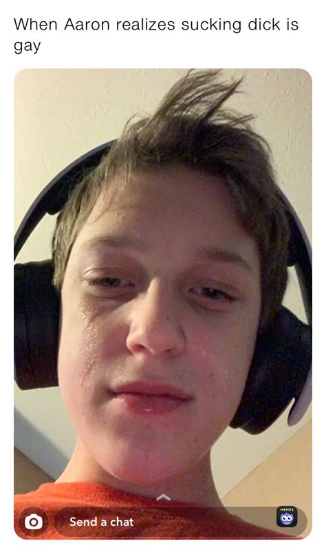 When Aaron Realizes Sucking Dick Is Gay Jack Oland Memes