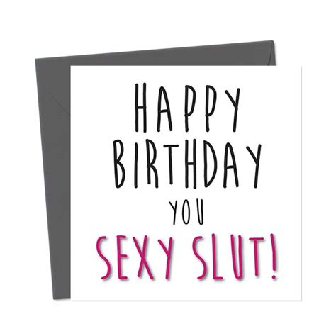 Happy Birthday You Sexy Slut Birthday Card You Said It