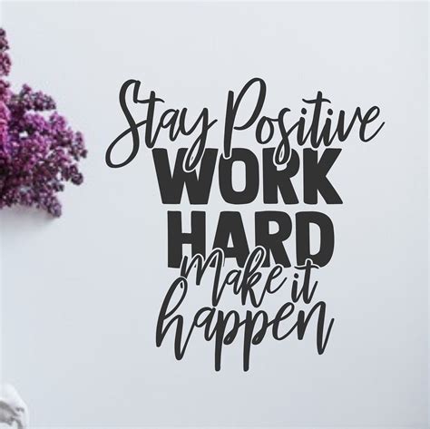 Stay Positive Work Hard Make It Happen Wall Decal Positive Quotes