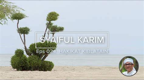 EP 24 HAKIKAT KIBLATAIN SYAIFUL KARIM KAJIAN MAKRIFAT YouTube