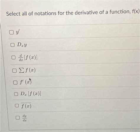 Solved Select All Of Notations For The Derivative Of A