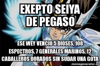 Meme Personalizado Exepto Seiya De Pegaso Ese Wey Vencio 5 Dioses