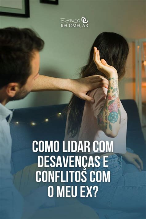 O Que Significa Desavenças - Como lidar com desavenças e conflitos com o meu ex?