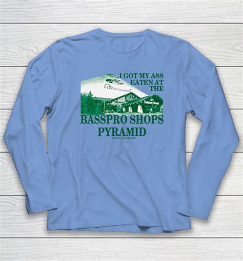 I Got My Ass Eaten At The Bass Pro Shops Pyramid Long Sleeve T Shirt Tee For Sports