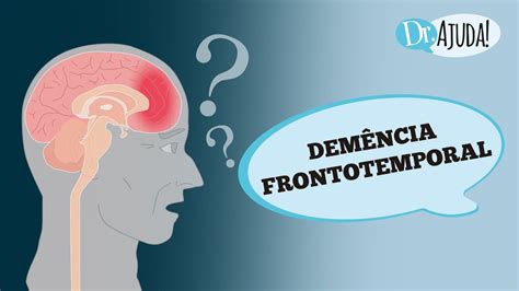 O Que É Demência Frontotemporal - DEMÊNCIA FRONTOTEMPORAL: O QUE É, SINTOMAS, DIAGNÓSTICO E TRATAMENTO ...