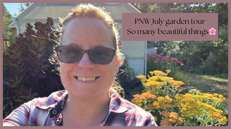 July Garden Tour In Pnw Zone B Youtube