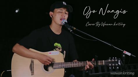 Ojo Nangis Ndarboy Genk Cover By Wawan Kriting YouTube