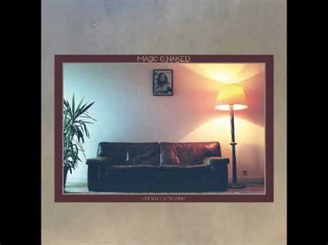 Magic Naked All I Want To Do Youtube