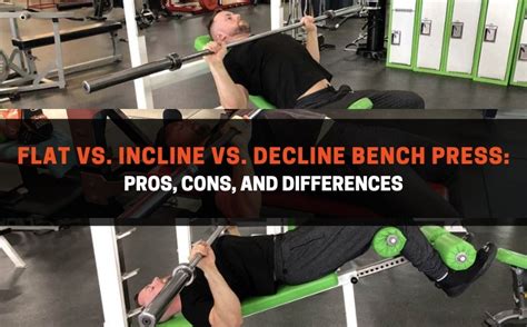 flat  incline  decline bench press pros cons  differences