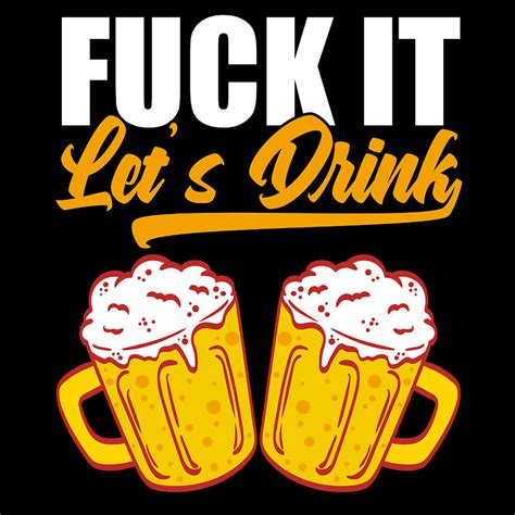 Fuck It Lets Drink Drunkard Drunk Beer Shirt For Alcoholic Tshirt