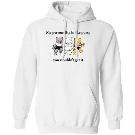 Cat My Personality Like Pussy You Wouldn T Get It Shirt Bucktee