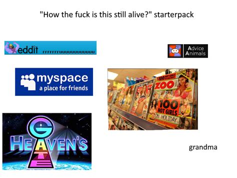 The How The Fuck Is This Still Alive Starterpack R Starterpacks