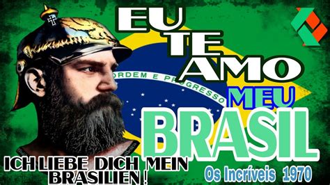 Eu Te Amo Meu Brasil Ich Liebe Dich Mein Brasilien Os Incr Veis